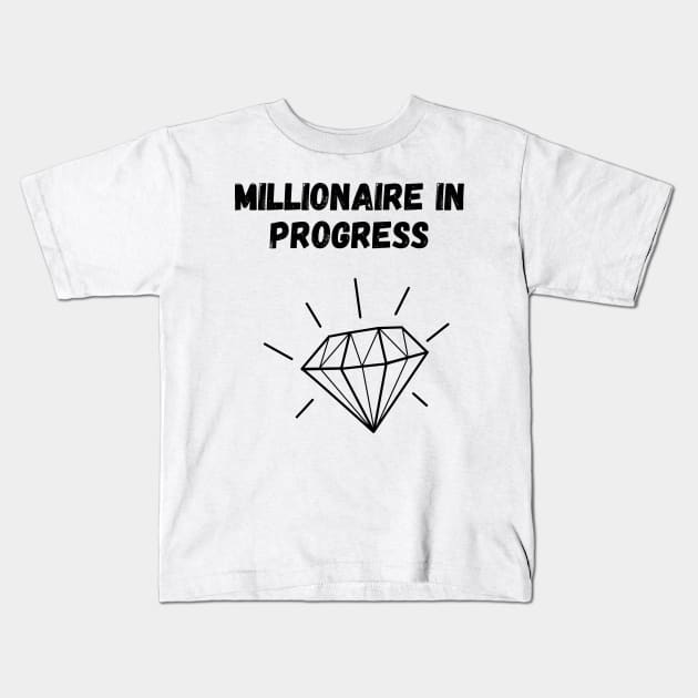 Millionaire in progress Kids T-Shirt by Diogomorgadoo